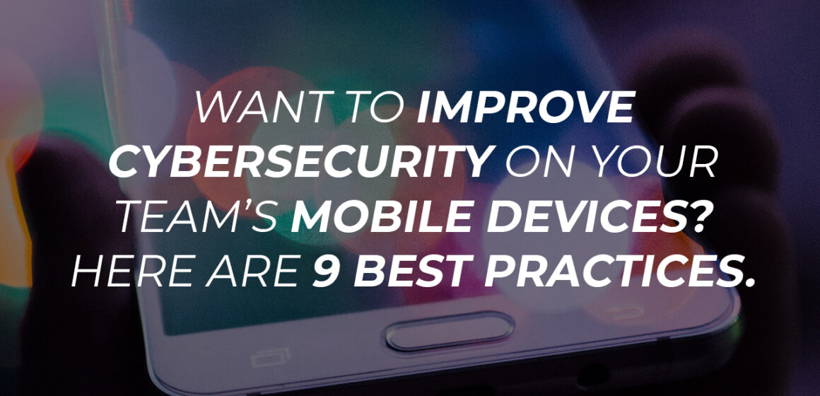 Making Your Mobile Devices Safe From Cyberattacks: The 9 Best Practices